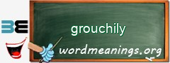WordMeaning blackboard for grouchily